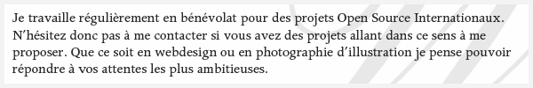 Je travail reguli&egrave;rement en b&eacute;n&eacute;volat pour des projets open source, photographie ou webdesign